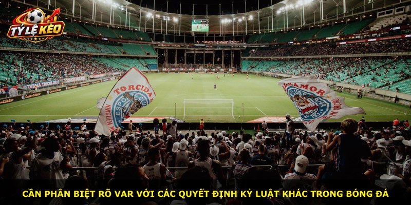 Cần phân biệt rõ VAR với các quyết định kỷ luật khác trong bóng đá